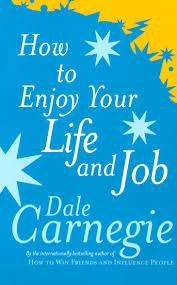 HOW TO ENJOY YOUR LIFE AND JOB DALE CARNEGIE