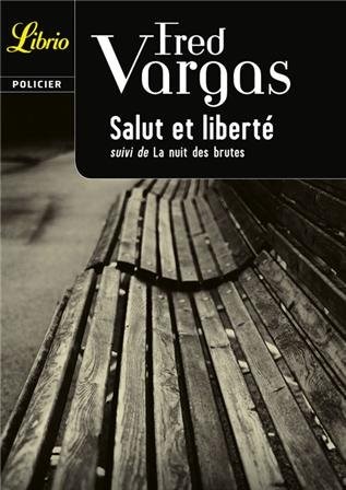 SALUT ET LIBERTE SUIVI DE LA NUIT DES BRUTES FRED VARGAS