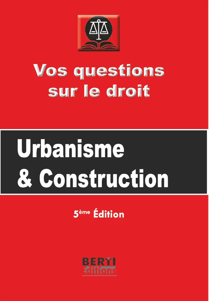VOS QUESTIONS SUR LE DROIT URBANISME ET CONSTRUCTIONS
