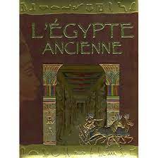 A LA DECOUVERTE DE L HISTOIRE L EGYPTE ANCIENNE