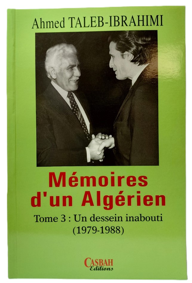 AHMED TALEB IBRAHIMI -- MEMOIRES D UN ALGERIEN UN DESSEIN INABOUTI TOME 3