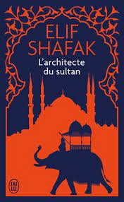 ELIF SHAFAK L ARCHITECTE DE SULTAN 