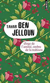 ELOGE DE L'AMITIE, OMBRE DE LA TRAHISON-TAHAR BEN JELLOUN