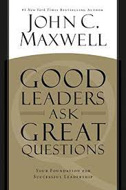 GOOD LEADERS ASK GREAT QUESTIONS