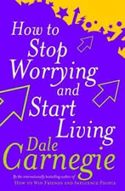 HOW TO STOP WORRYING AND START LIVING DALE CARNEGIE