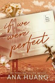 IF WE WERE PERFECT ANA HUANG