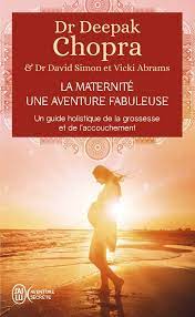 DR DEEPAK CHOPRA LA MATERNIT UNE AVENTURE FABULEUSE