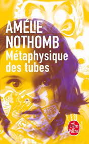 AMELIE NOTHOMB METAPHYSIQUE DES TUBES