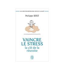 VAINCRE LE STRESS LA CLE DE LA REUSSITE