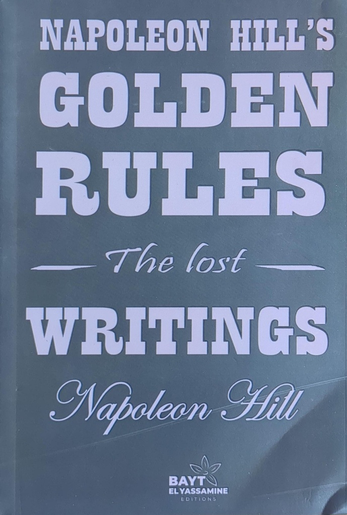 NAPOLEON HILL GOLDEN RULES THE LOST WRITING 