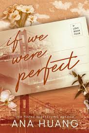 ANA HUANG IF WE WERE PERFECT 