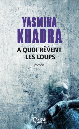 YASMINA KHADRA A QUOI REVENT LES LOUPS 