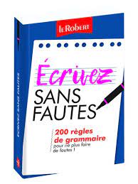 LE ROBERT ECRIVEZ SANS FAUTES 200 RGLES DE GRAMMAIRE POUR NE PLUS FAIRE DE FAUTES !