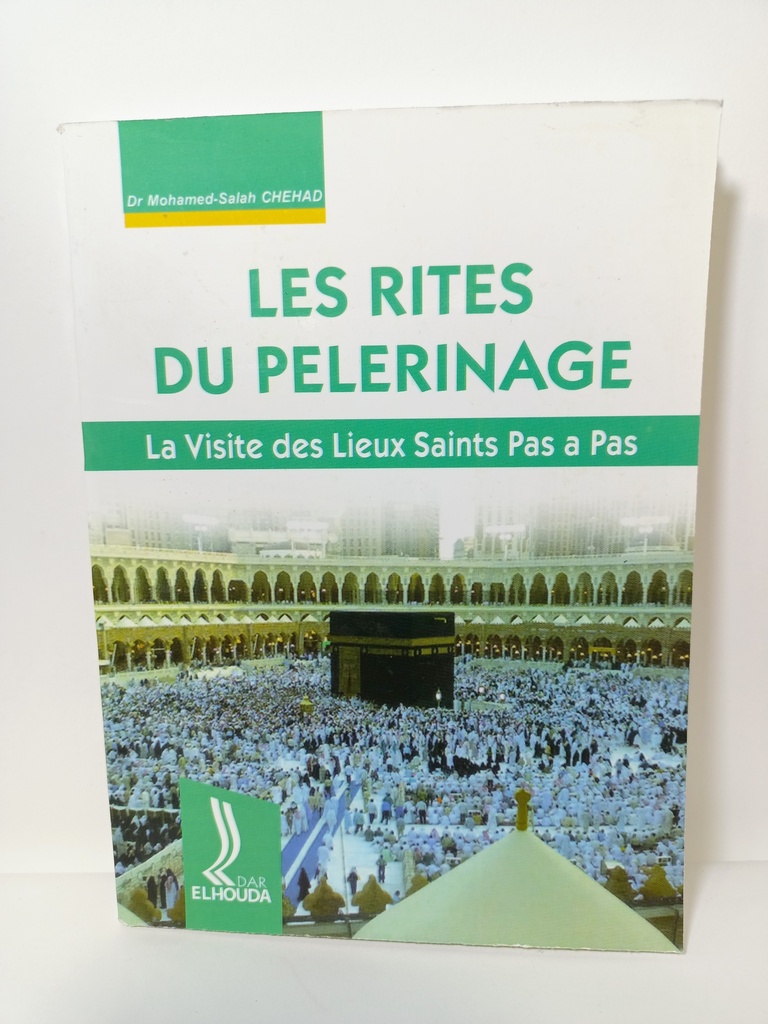 LES RITES DU PELERINAGE ET LA VISITE DES LIEUX SAINTS PAS A PAS