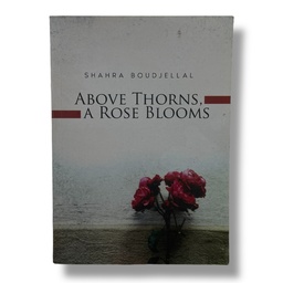 [MS010890] ABOVE THORNS A ROSE BLOOMS SHAHRA BOUDJELLAL