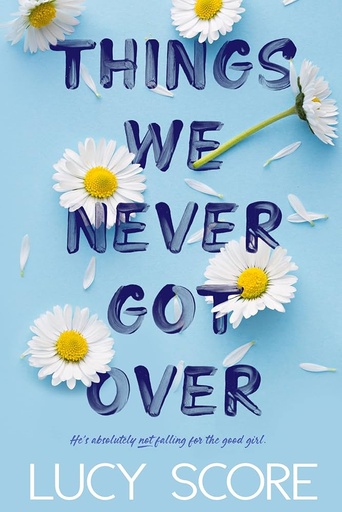 THINGS WE NEVER GOT OVER LUCY SCORE
