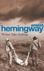 ERNEST HEMINGWAY WINNER TAKE NOTHING 