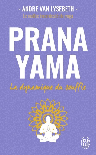 PRANA YAMA LE DYNAMIQUE DU SOUFFLE ANDRE VAN LYSEBETH