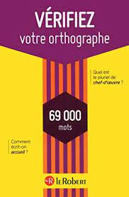 VERIFIEZ VOTRE ORTHOGRAPHE 69000 MOTS